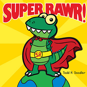 Super Rawr! by Todd H. Doodler