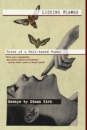 Licking Flames: Tales of a Half-Assed Hussy by Diana Kirk