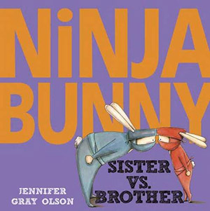 Ninja Bunny: Sister vs. Brother by Jennifer Gray Olson