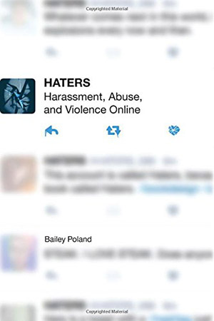Haters: Harassment, Abuse, and Violence Online by Bailey Poland