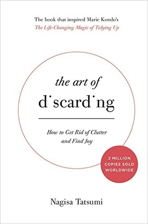 The Art of Discarding: How to Get Rid of Clutter and Find Joy by Nagisa Tatsumi