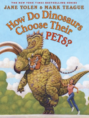 How Do Dinosaurs Choose Their Pets? by Jane Yolen illustrated by Mark Teague