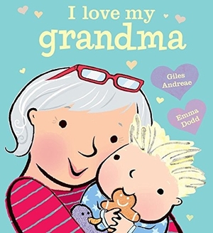 I Love My Grandma by Giles Andreae, illustrated by Emma Dodd