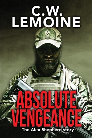 Absolute Vengeance: The Alex Shepherd Story by C.W. Lemoine