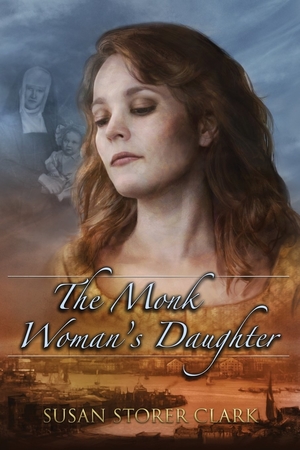 The Monk Woman’s Daughter by Susan Storer Clark