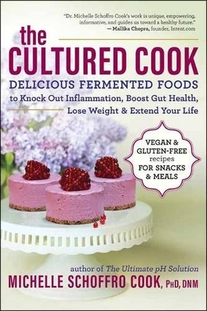 The Cultured Cook: Delicious Fermented Foods with Probiotics to Knock Out Inflammation, Boost Gut Health, Lose Weight & Extend Your Life by Michelle Schoffro Cook