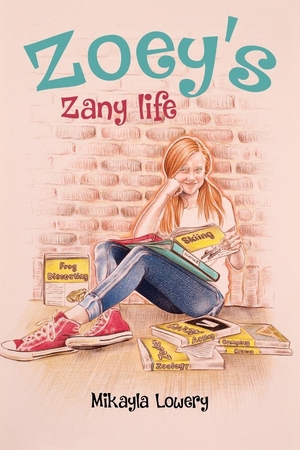 Zoey’s Zany Life by Mikayla Lowery