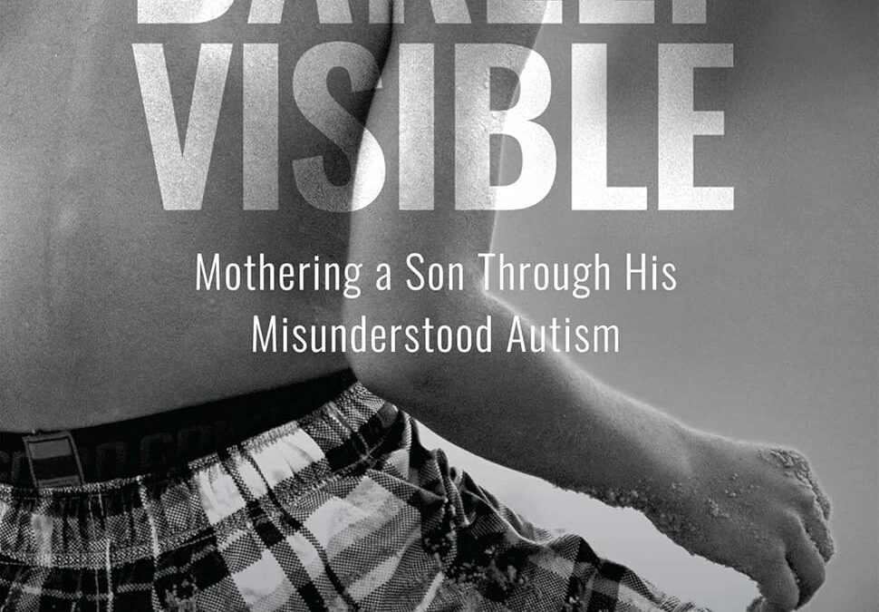Barely Visible: Mothering a Son Through His Misunderstood Autism