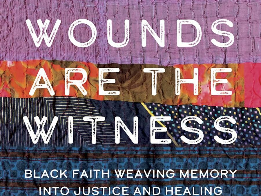 The Wounds Are the Witness: Black Faith Weaving Memory into Justice and Healing